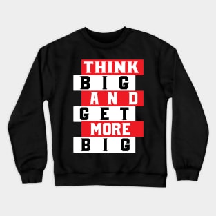 Thing Big And Get More Big tee design birthday gift graphic Crewneck Sweatshirt